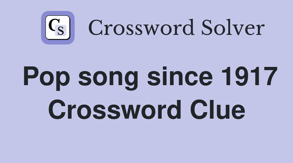 Pop song since 1917 Crossword Clue