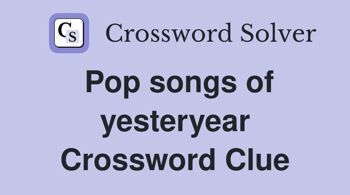 Pop songs of yesteryear Crossword Clue