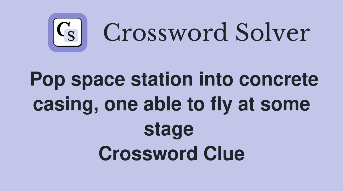 Pop space station into concrete casing, one able to fly at some stage  Crossword Clue