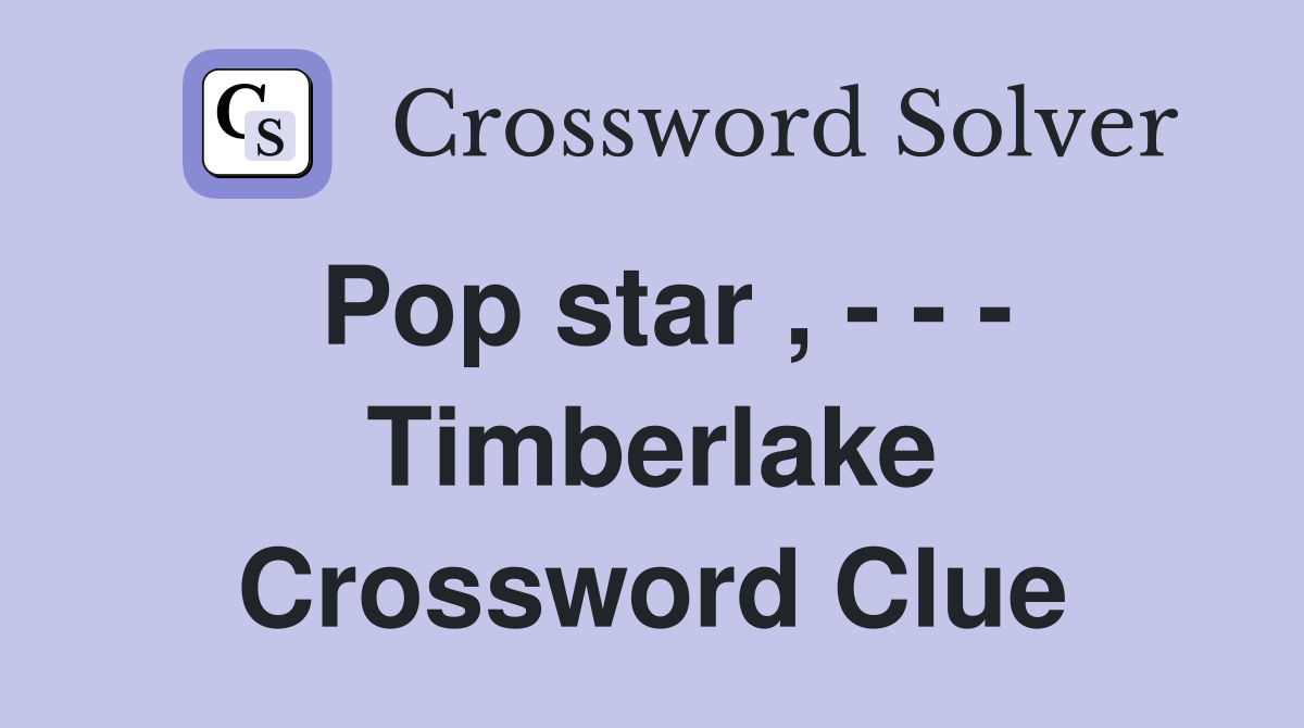 Pop star , - - - Timberlake Crossword Clue