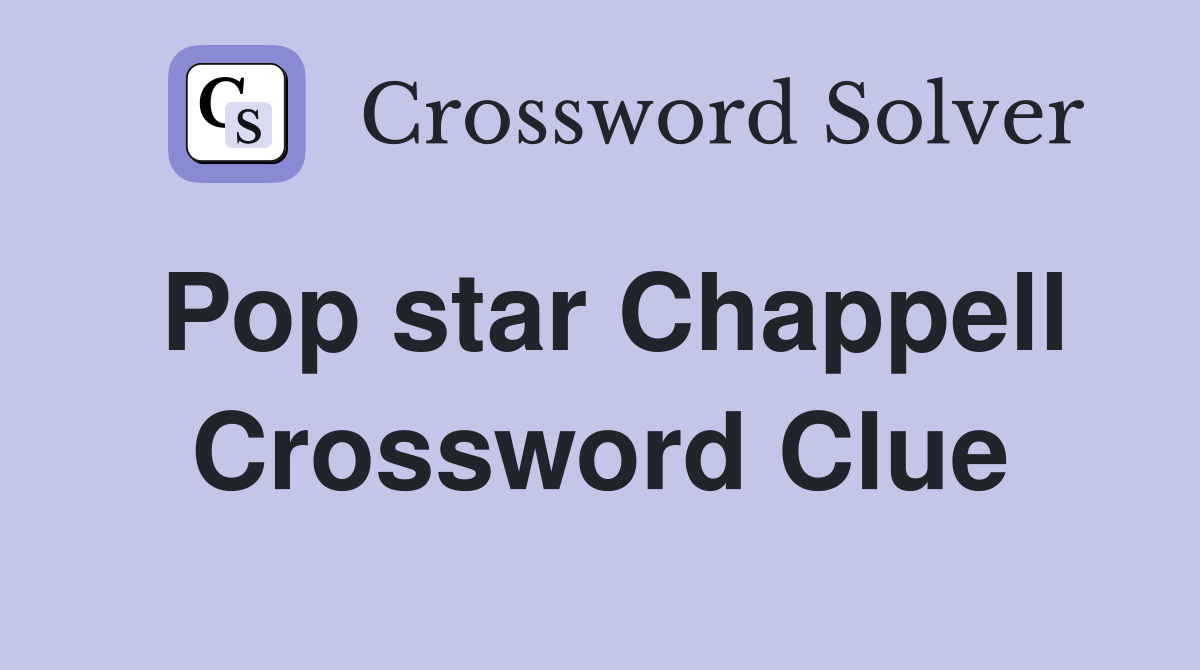 Pop star Chappell Crossword Clue