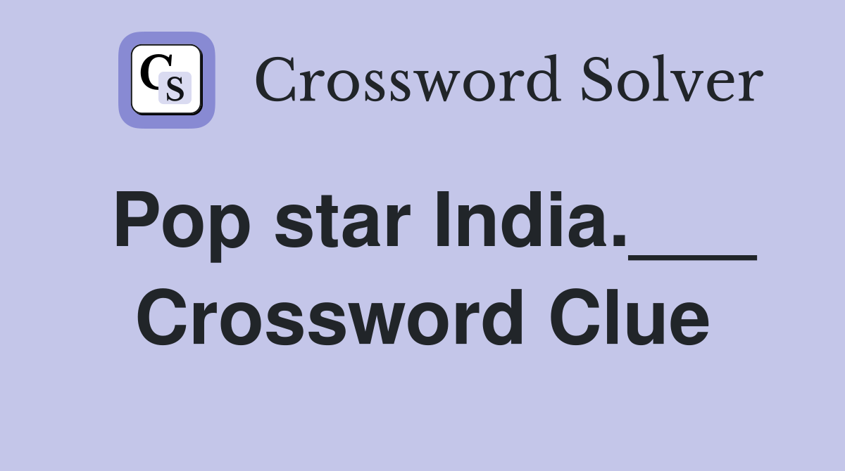Pop star India.___ Crossword Clue