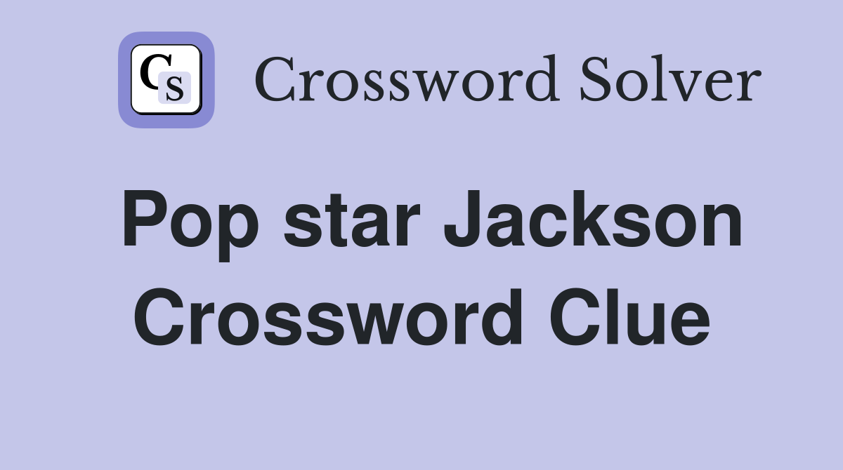 Pop star Jackson Crossword Clue