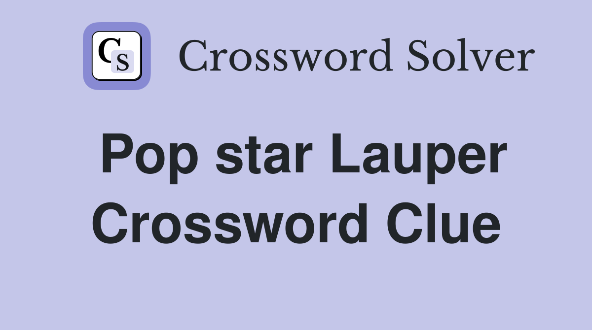 Pop star Lauper Crossword Clue