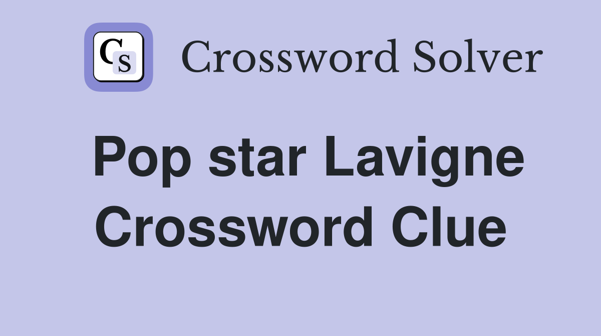 Pop star Lavigne Crossword Clue