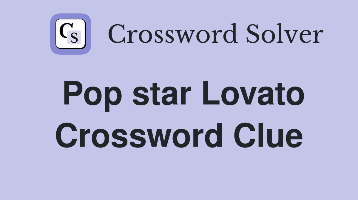 Pop star Lovato Crossword Clue