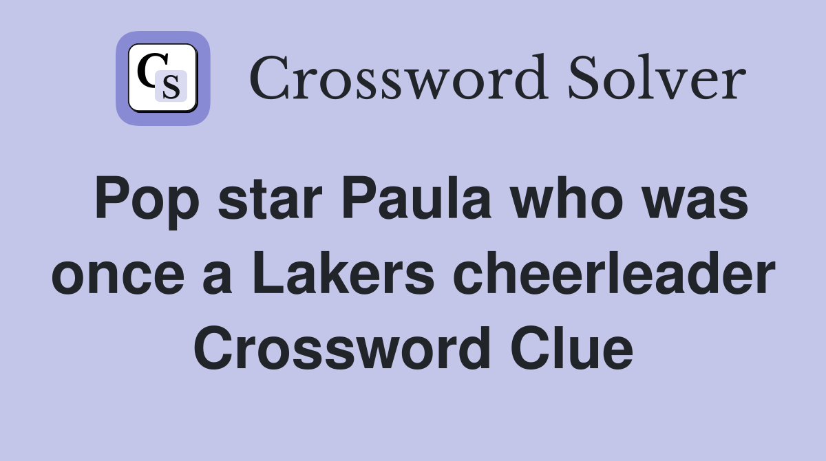 Pop star Paula who was once a Lakers cheerleader Crossword Clue