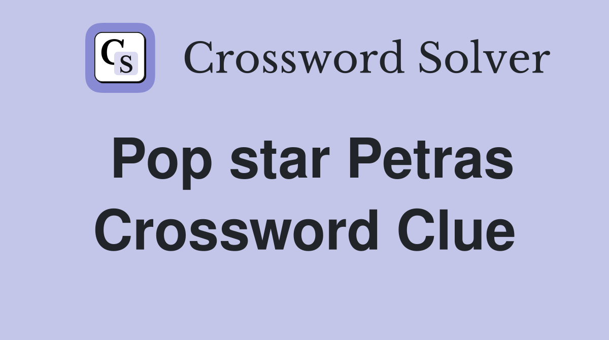 Pop star Petras Crossword Clue