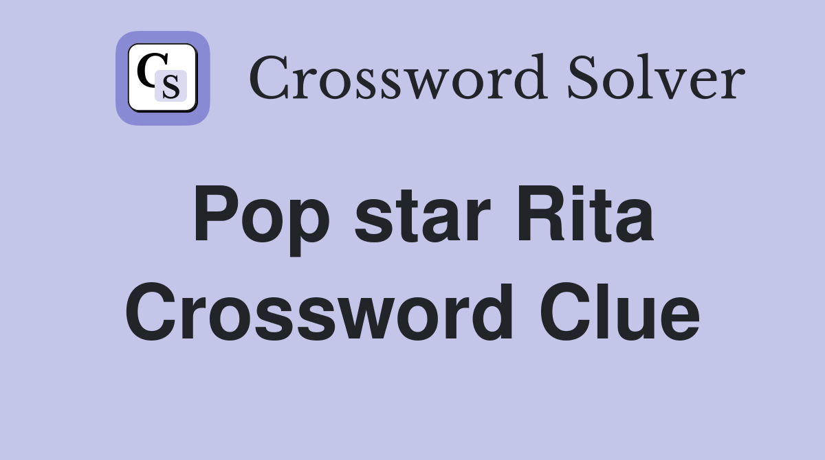 Pop star Rita Crossword Clue