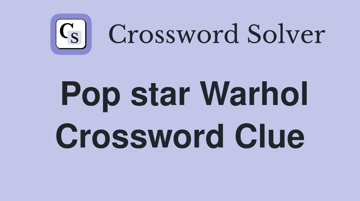 Pop star Warhol Crossword Clue