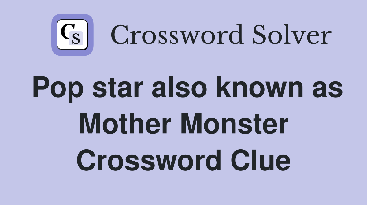 Pop star also known as Mother Monster Crossword Clue