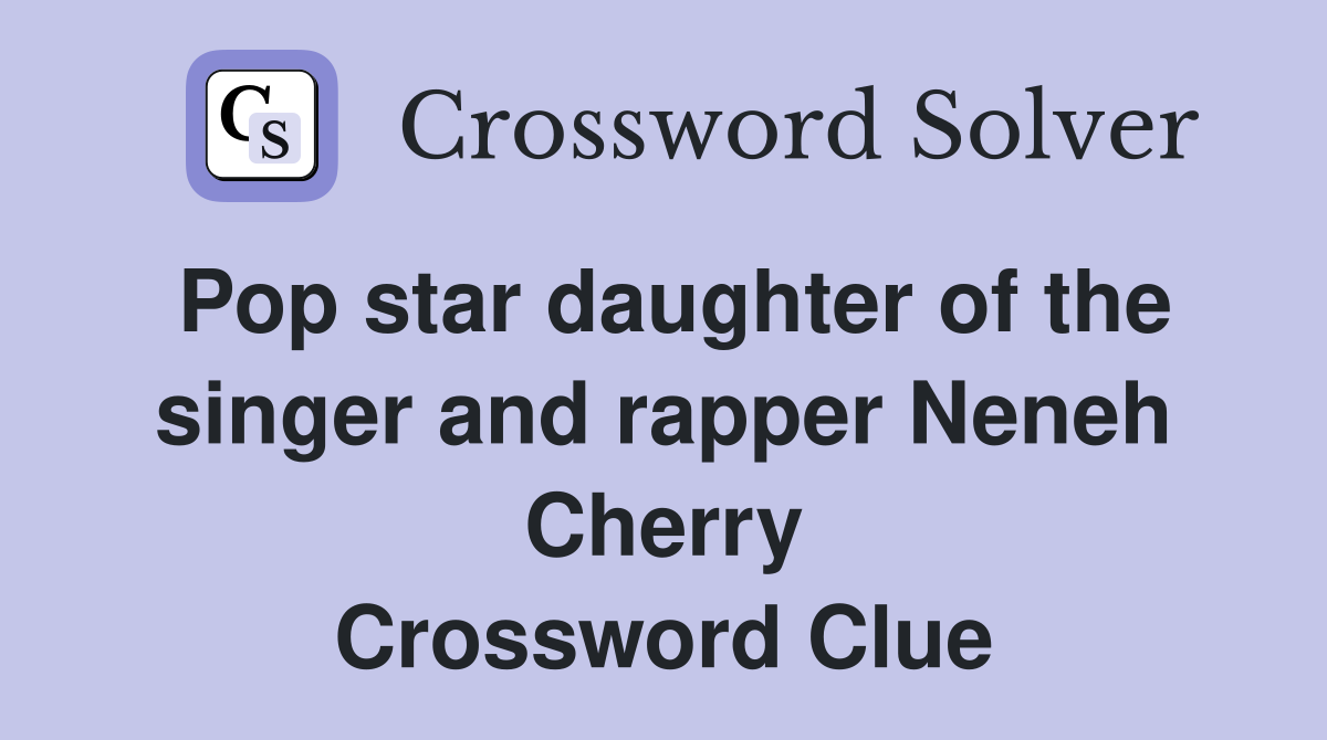 Pop star daughter of the singer and rapper Neneh Cherry Crossword Clue