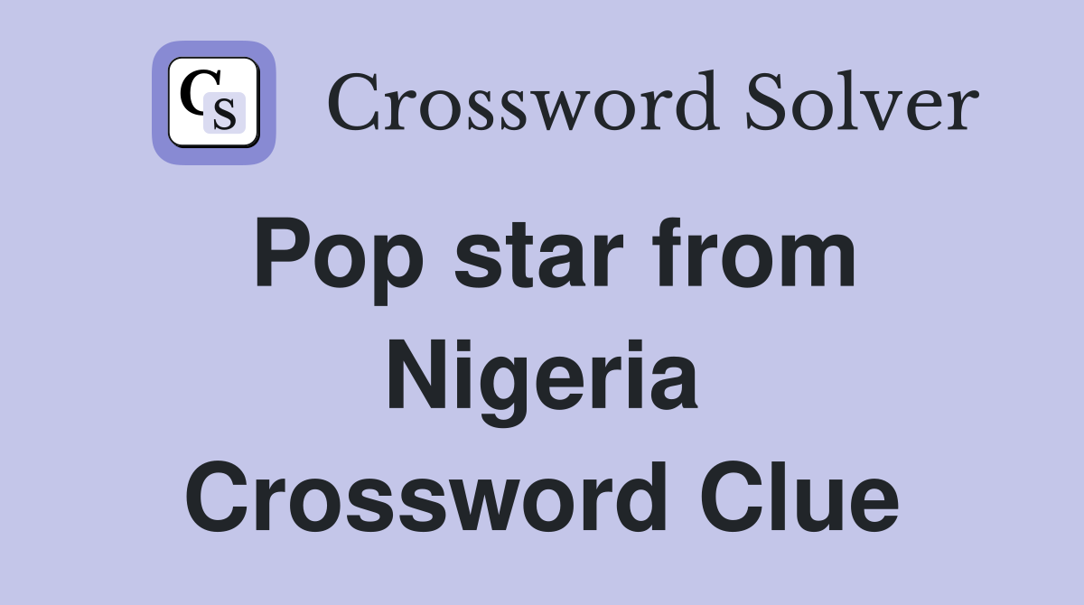 Pop star from Nigeria Crossword Clue