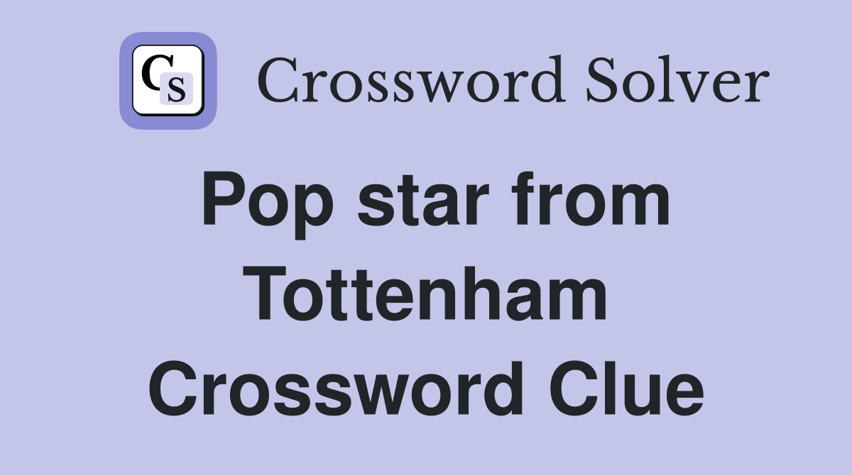 Pop star from Tottenham Crossword Clue
