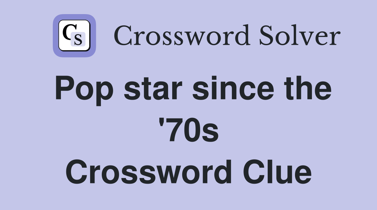 Pop star since the '70s Crossword Clue