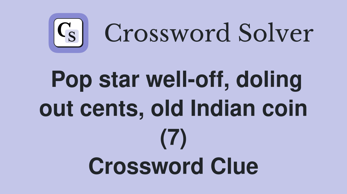 Pop star well-off, doling out cents, old Indian coin (7) Crossword Clue