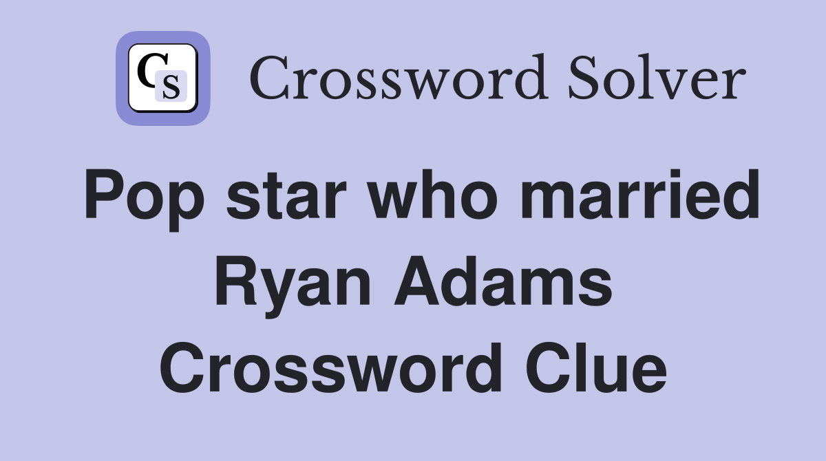 Pop star who married Ryan Adams Crossword Clue