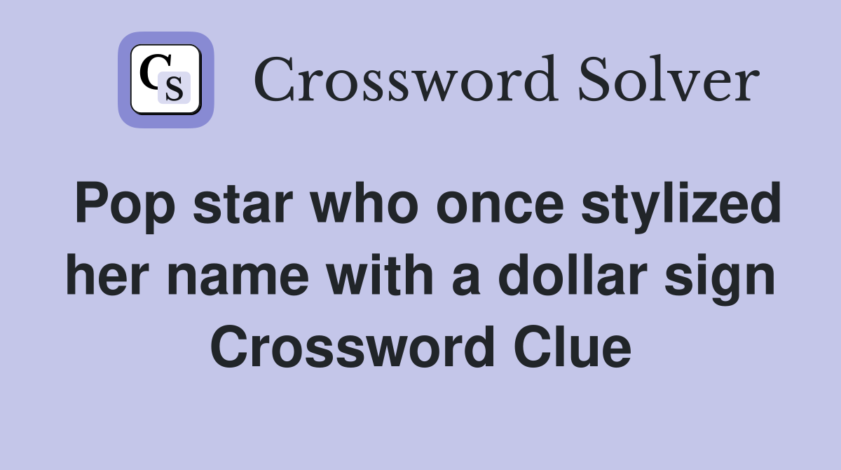 Pop star who once stylized her name with a dollar sign Crossword Clue