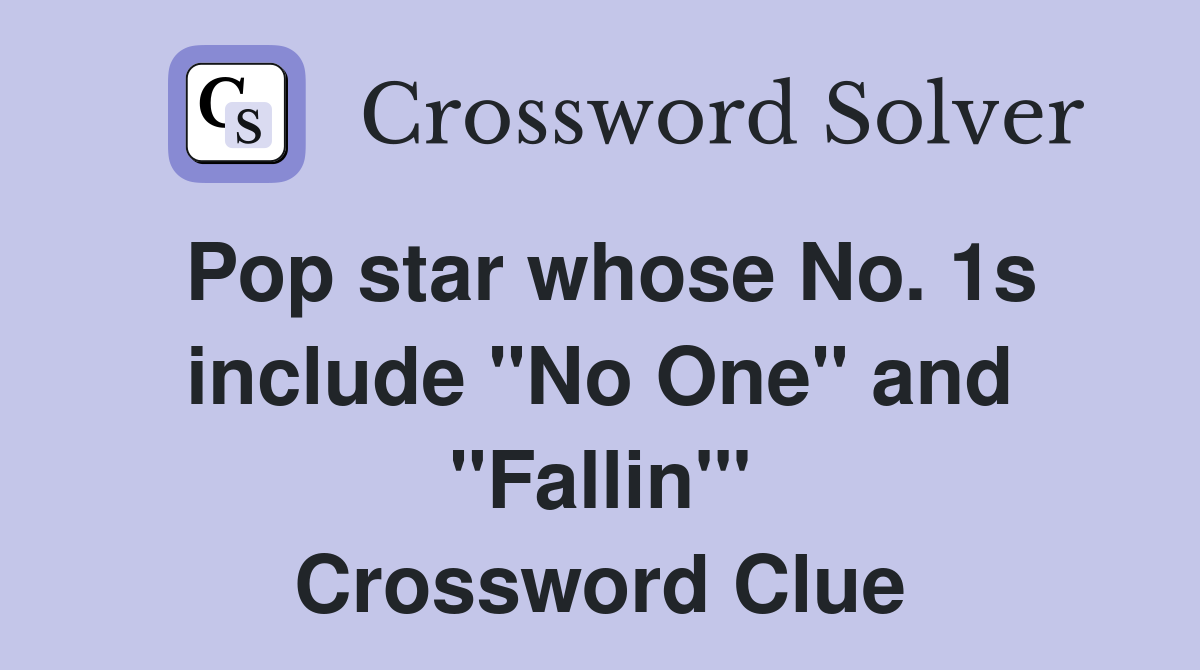 Pop star whose No. 1s include "No One" and "Fallin'" Crossword Clue