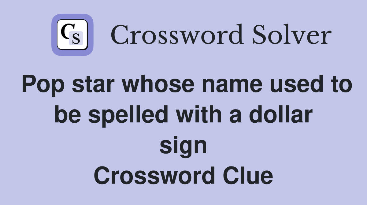 Pop star whose name used to be spelled with a dollar sign Crossword Clue