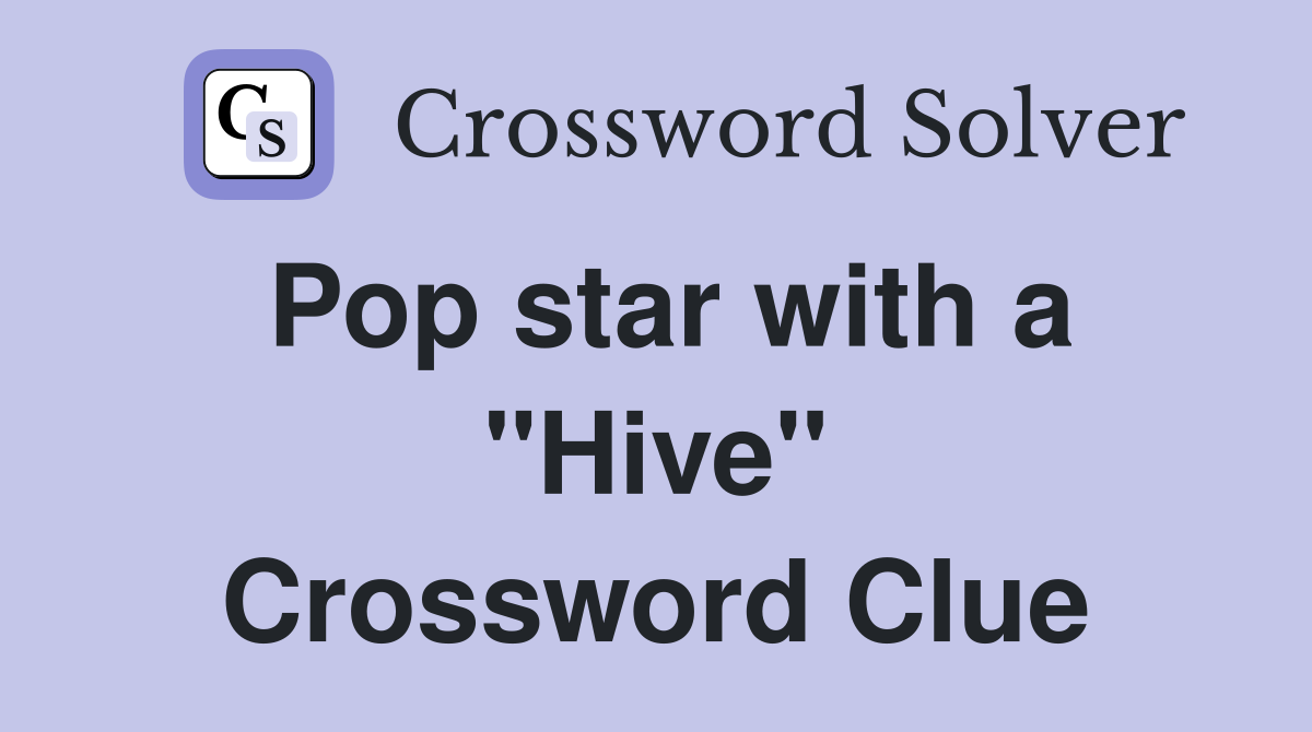 Pop star with a "Hive" Crossword Clue