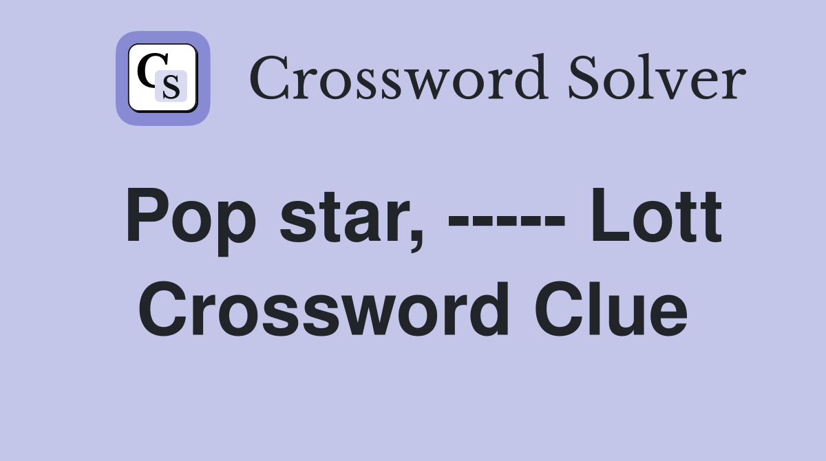 Pop star, ----- Lott Crossword Clue