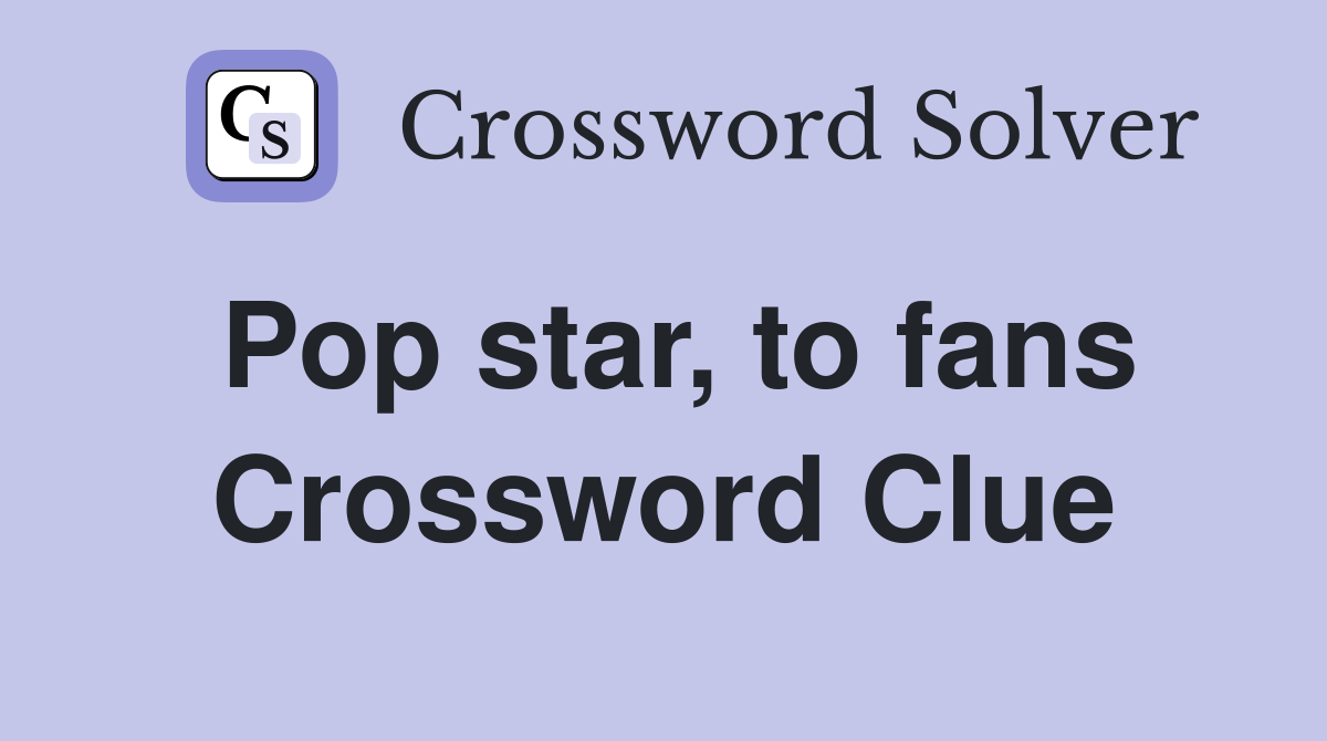 Pop star, to fans Crossword Clue
