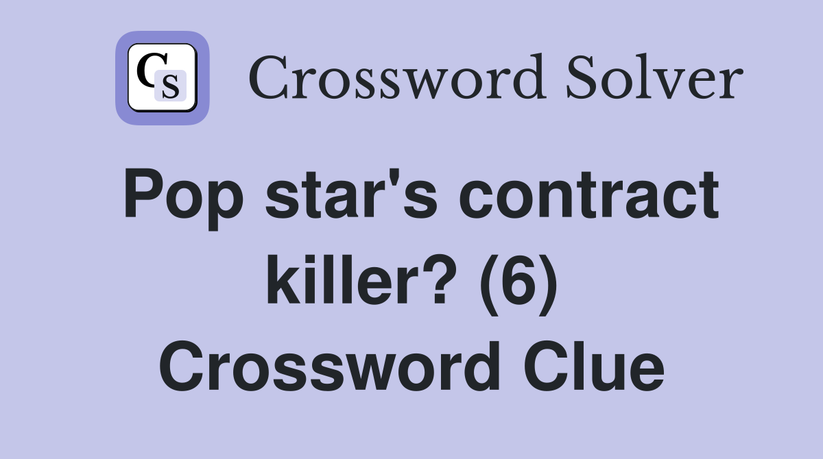 Pop star's contract killer? (6) Crossword Clue