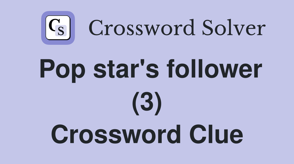 Pop star's follower (3) Crossword Clue