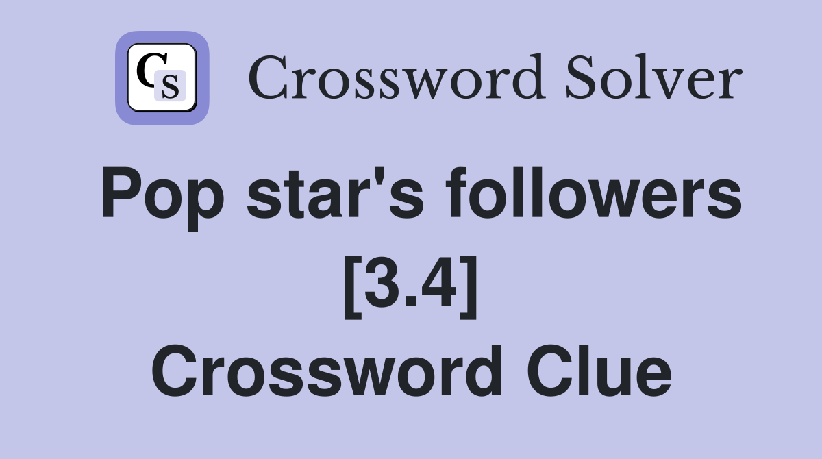 Pop star's followers [3.4] Crossword Clue