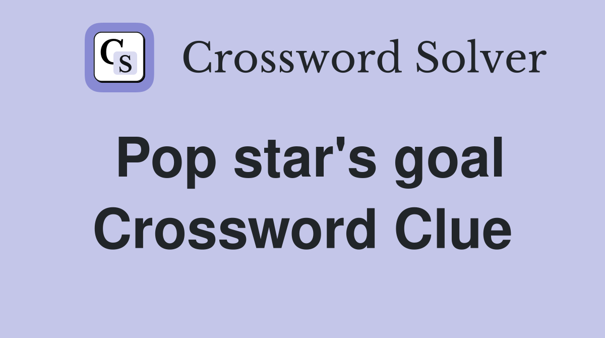 Pop star's goal Crossword Clue