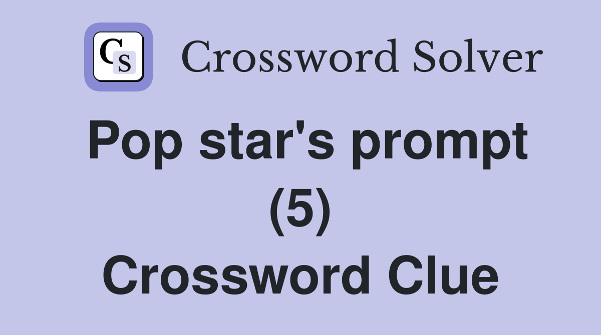 Pop star's prompt (5) Crossword Clue