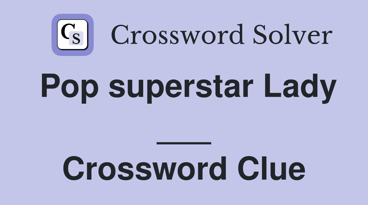 Pop superstar Lady ___ Crossword Clue