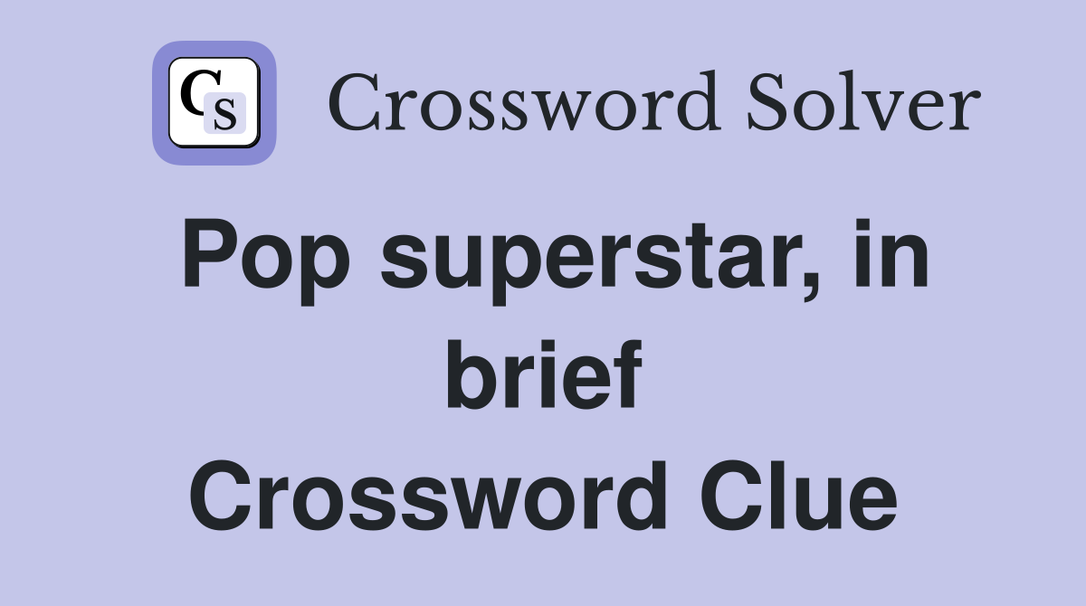 Pop superstar, in brief Crossword Clue