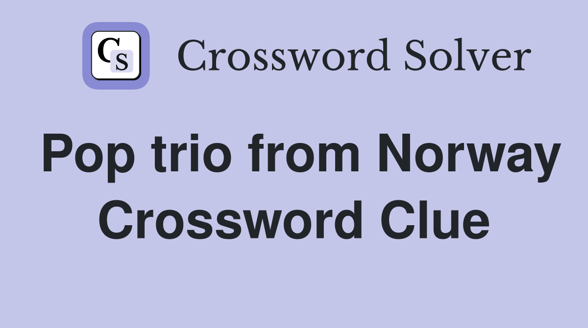 Pop trio from Norway Crossword Clue