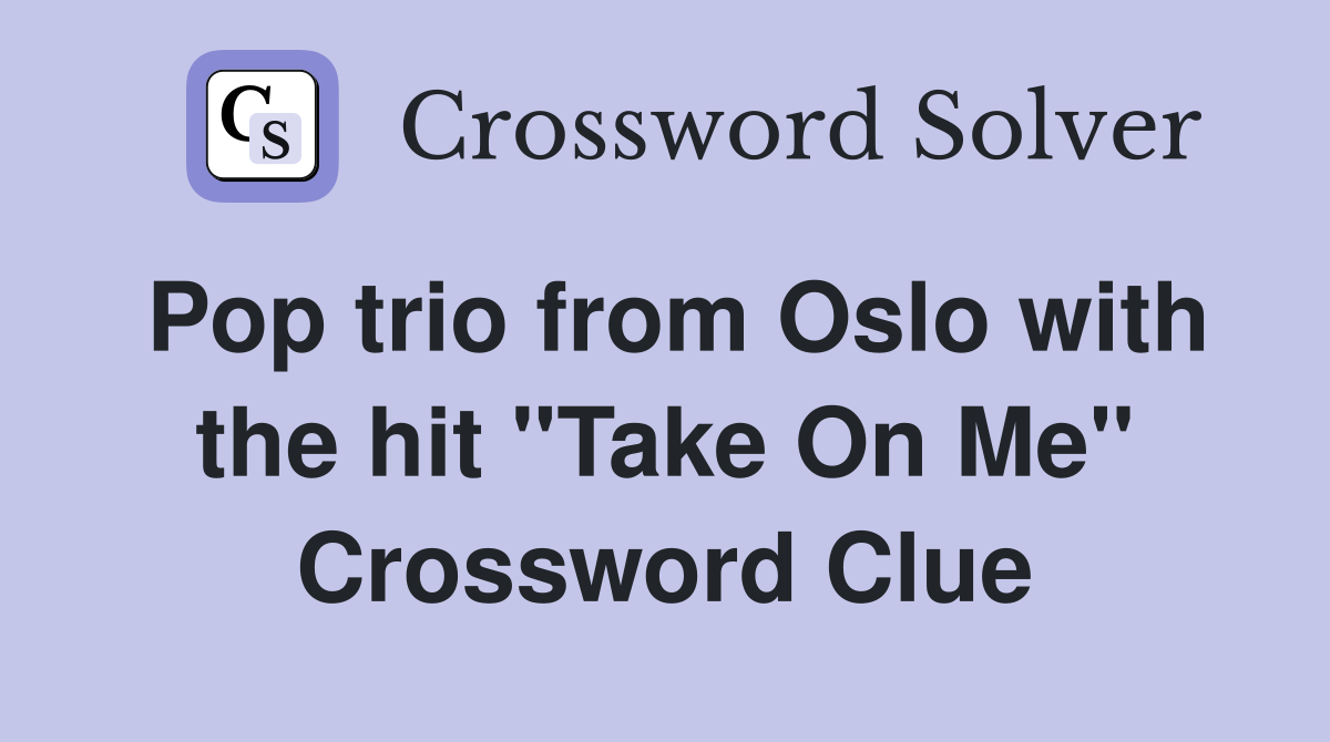 Pop trio from Oslo with the hit "Take On Me" Crossword Clue