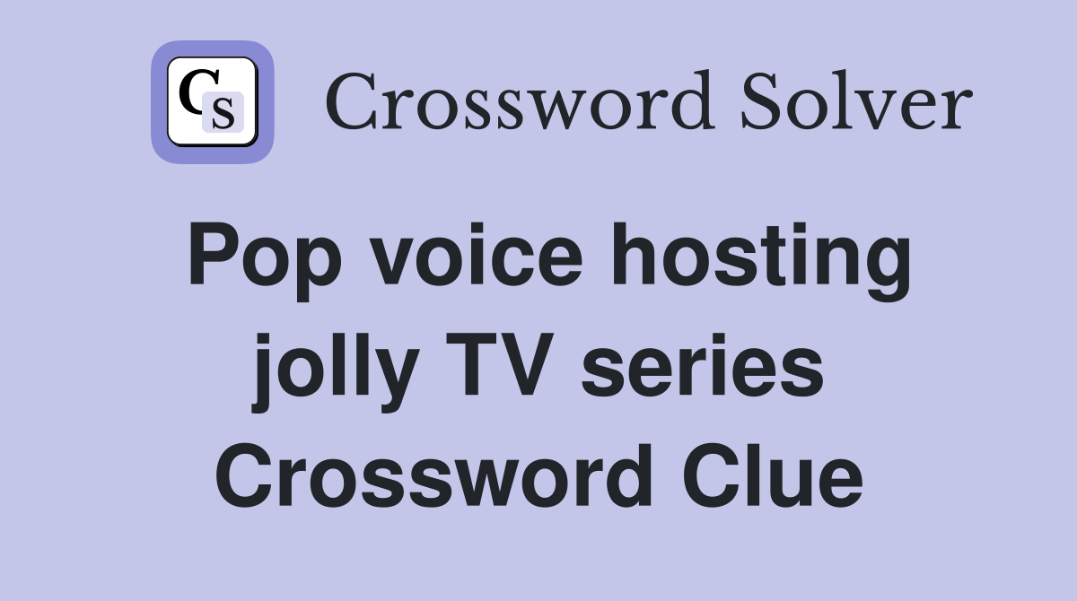 Pop voice hosting jolly TV series Crossword Clue