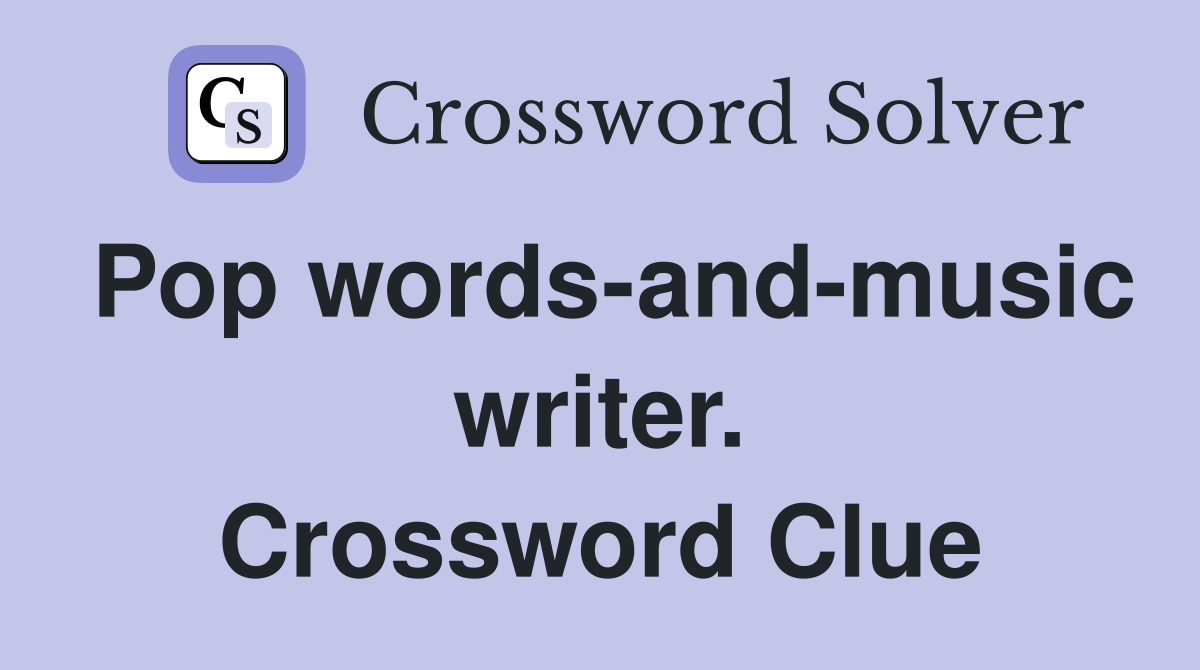Pop words-and-music writer. Crossword Clue