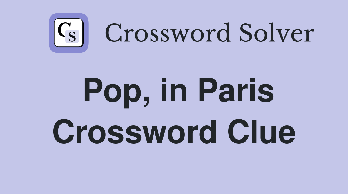 Pop, in Paris Crossword Clue