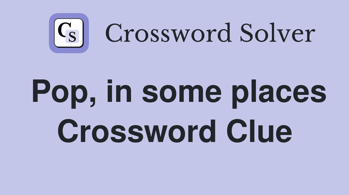 Pop, in some places Crossword Clue