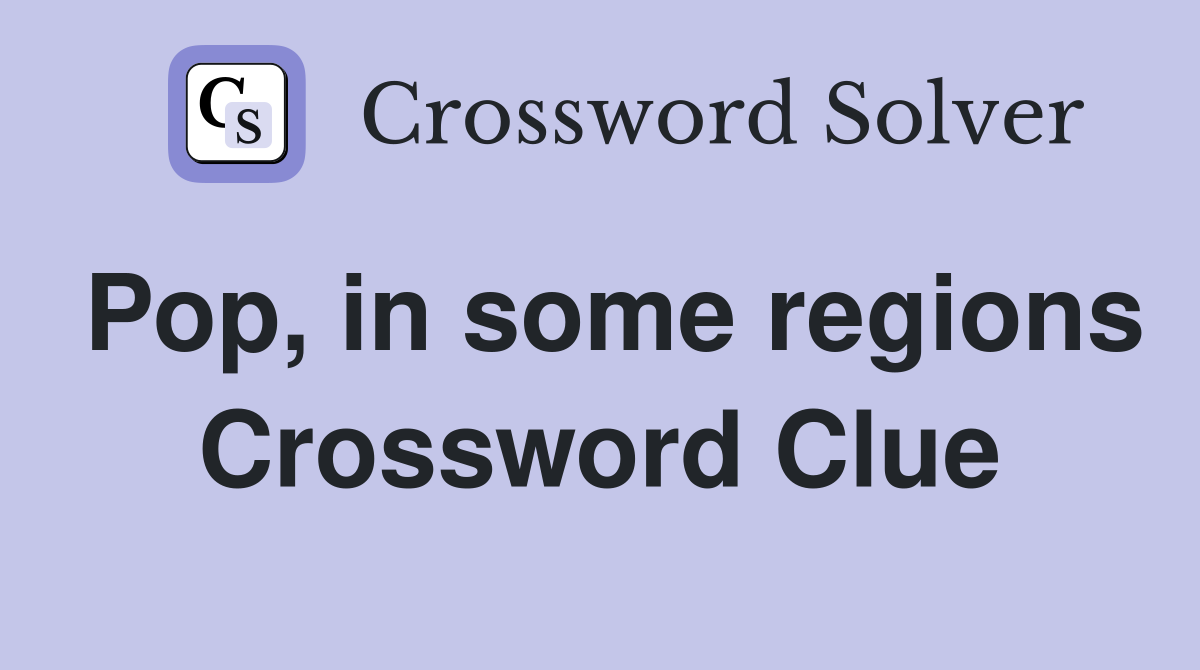 Pop, in some regions Crossword Clue