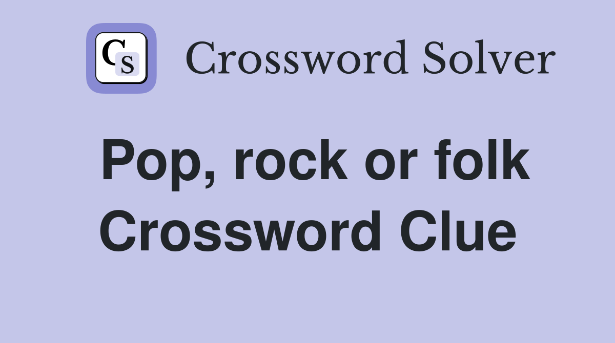 Pop, rock or folk Crossword Clue