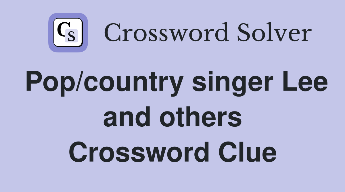 Pop/country singer Lee and others Crossword Clue