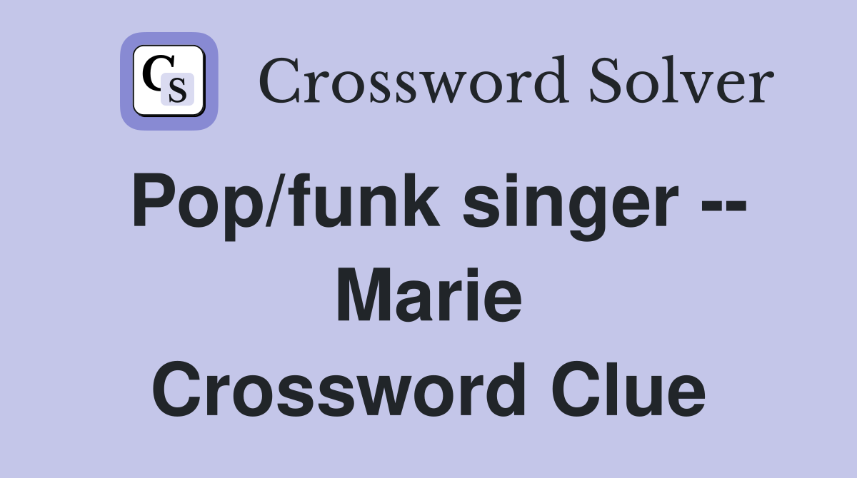 Pop/funk singer -- Marie Crossword Clue