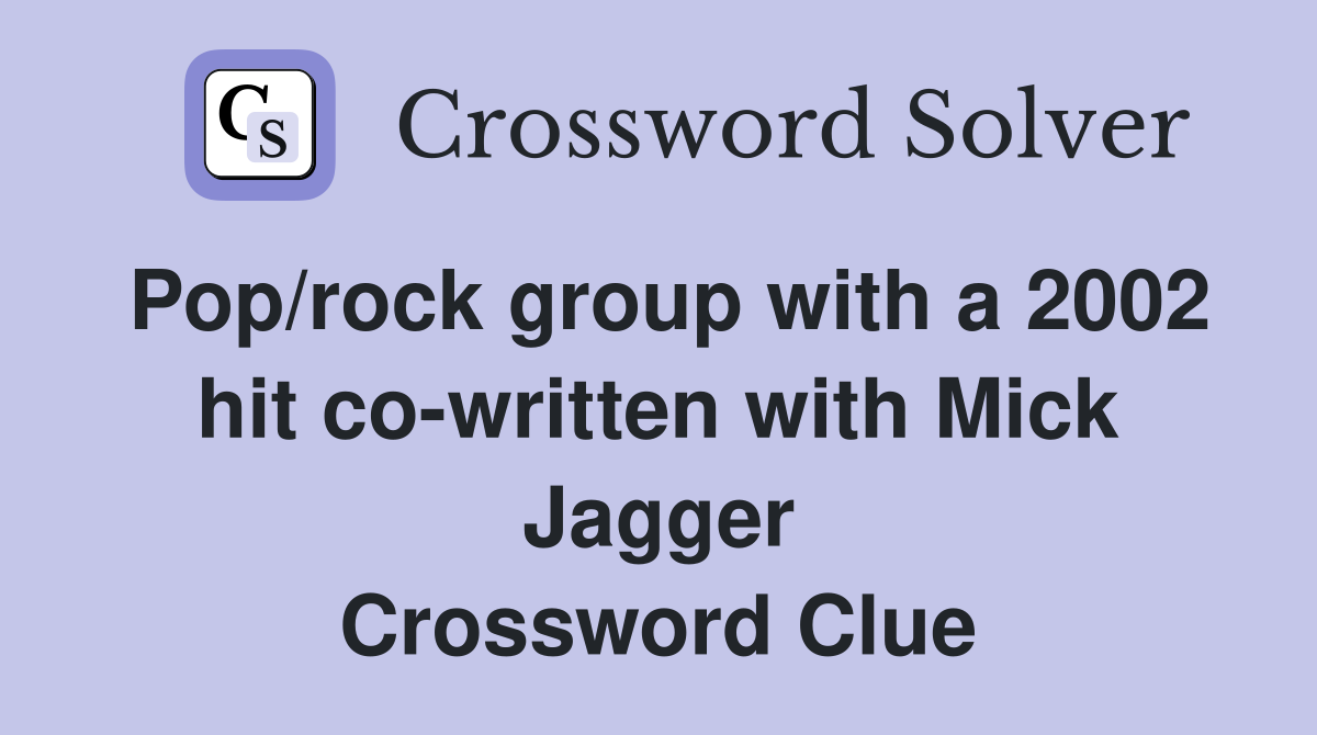 Pop/rock group with a 2002 hit co-written with Mick Jagger Crossword Clue