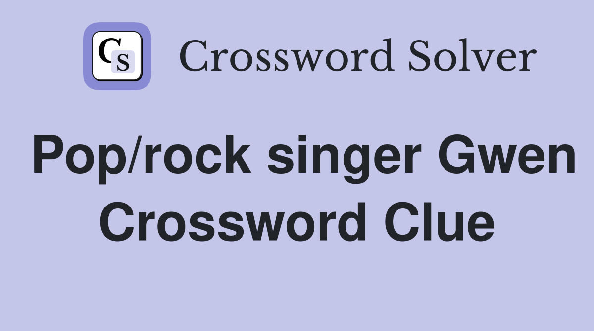 Pop/rock singer Gwen Crossword Clue
