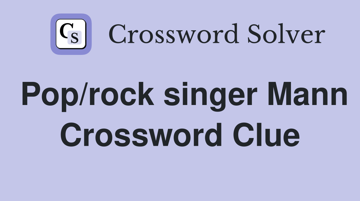 Pop/rock singer Mann Crossword Clue