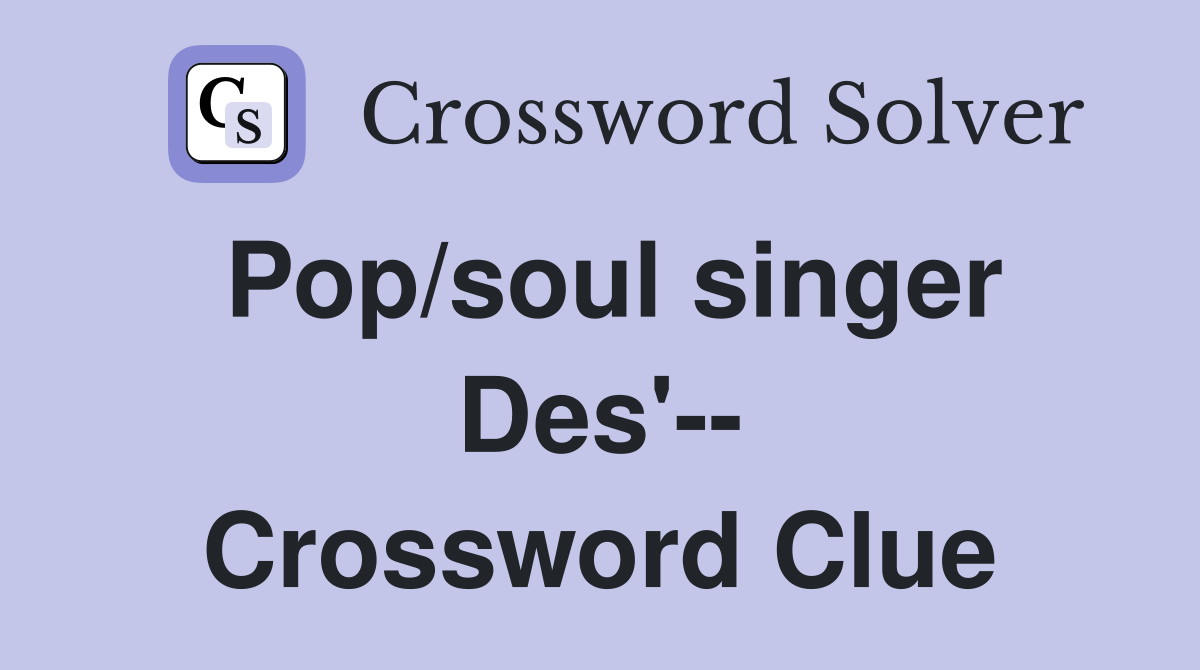 Pop/soul singer Des'-- Crossword Clue