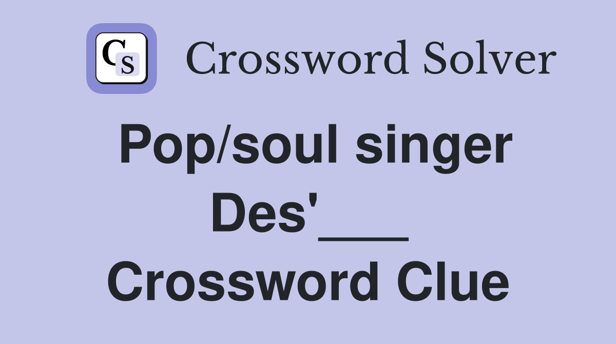 Pop/soul singer Des'___ Crossword Clue