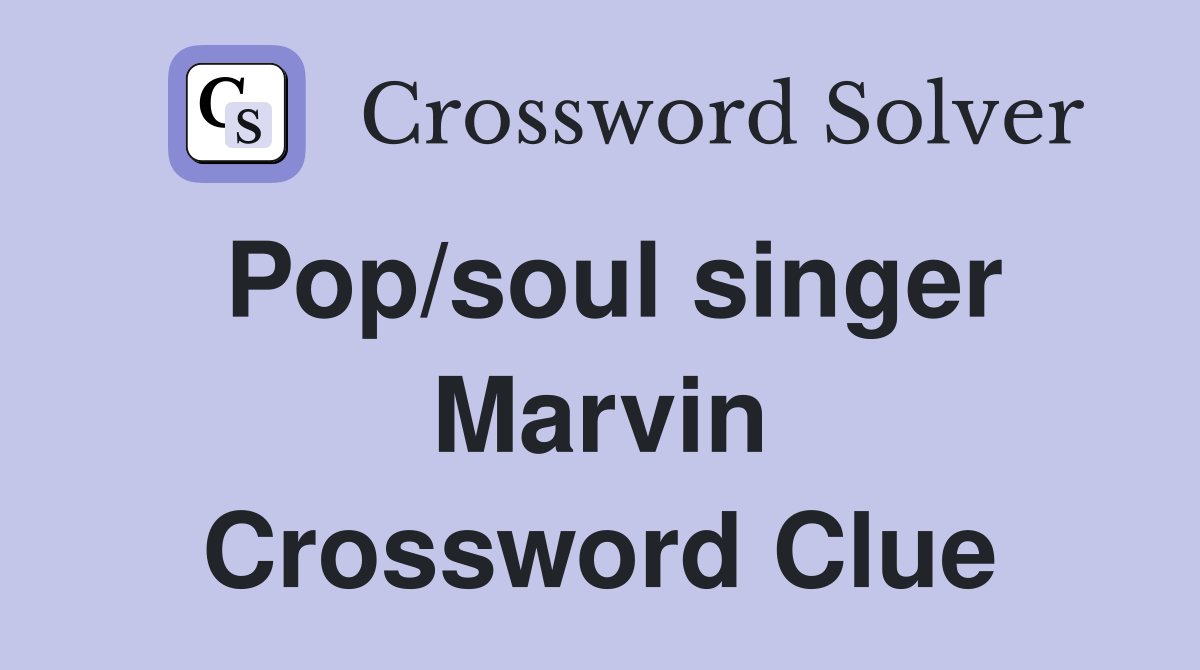 Pop/soul singer Marvin Crossword Clue